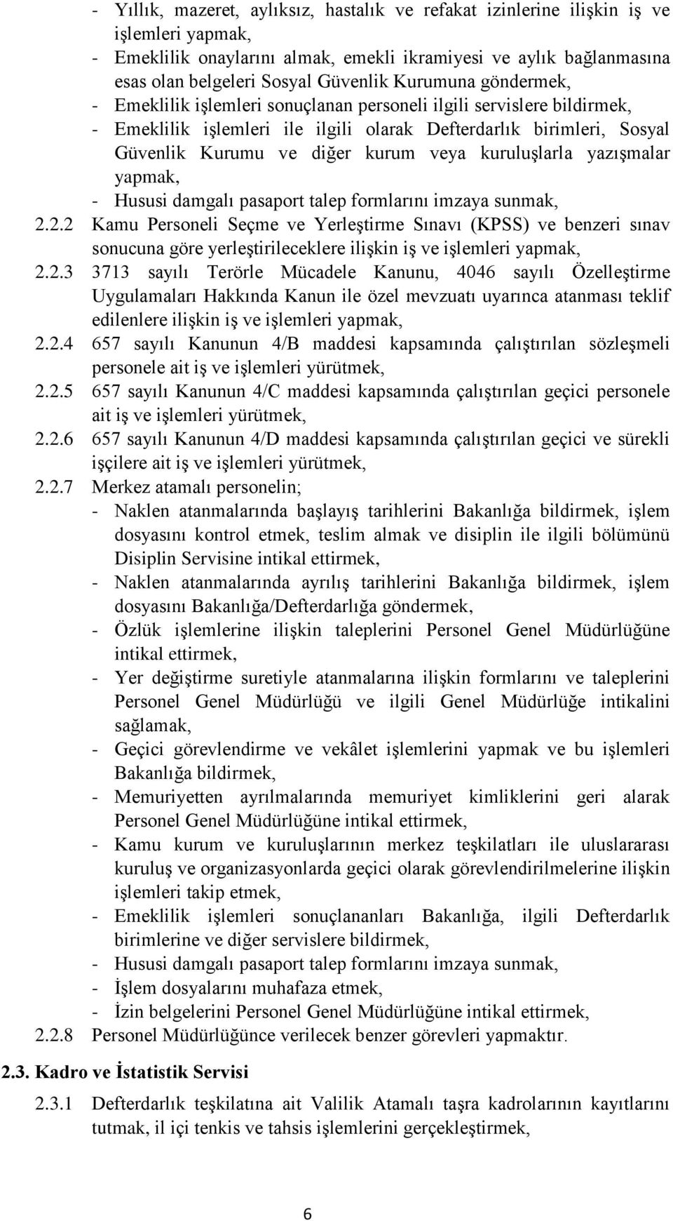 kuruluģlarla yazıģmalar yapmak, - Hususi damgalı pasaport talep formlarını imzaya sunmak, 2.