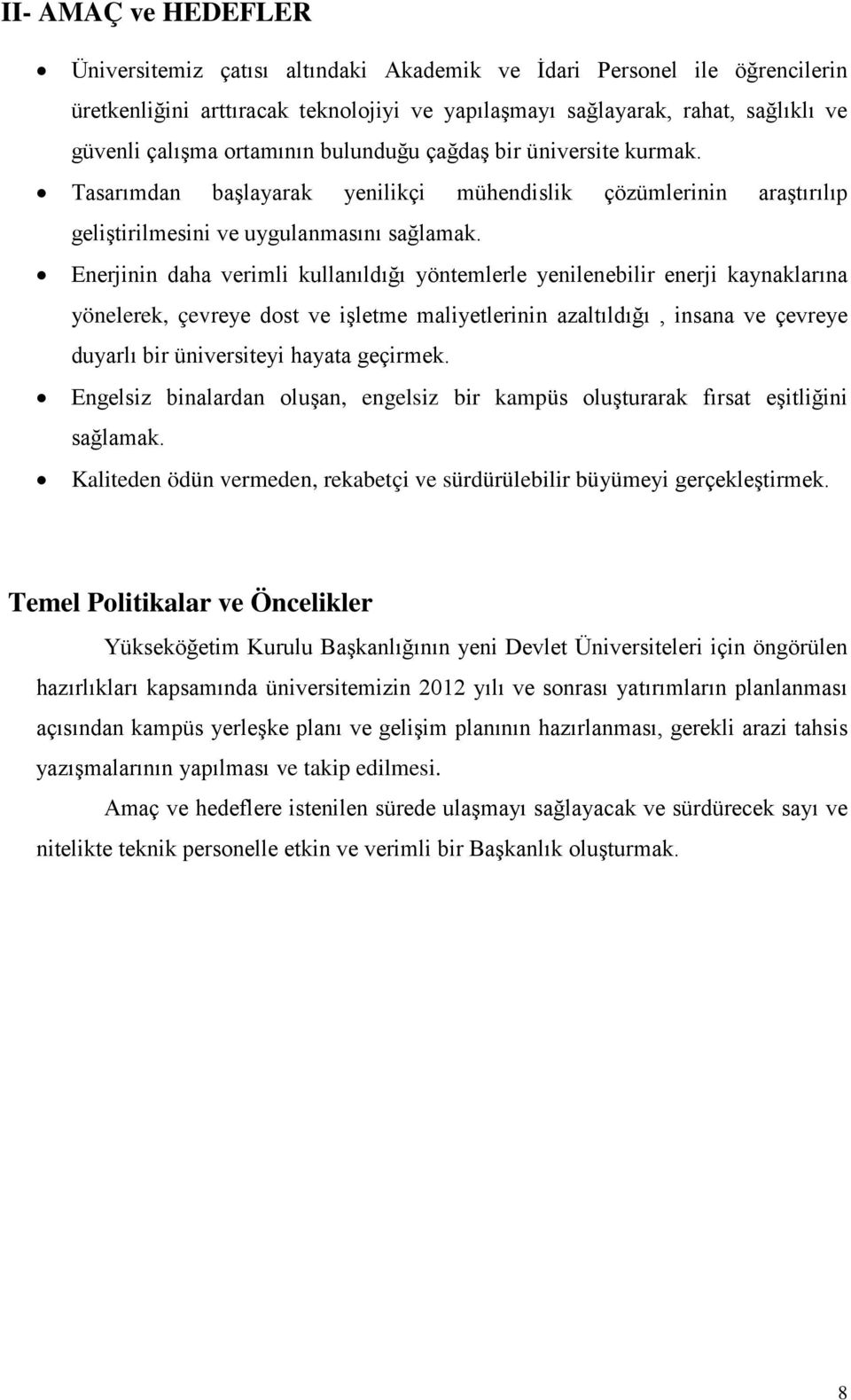 Enerjinin daha verimli kullanıldığı yöntemlerle yenilenebilir enerji kaynaklarına yönelerek, çevreye dost ve işletme maliyetlerinin azaltıldığı, insana ve çevreye duyarlı bir üniversiteyi hayata