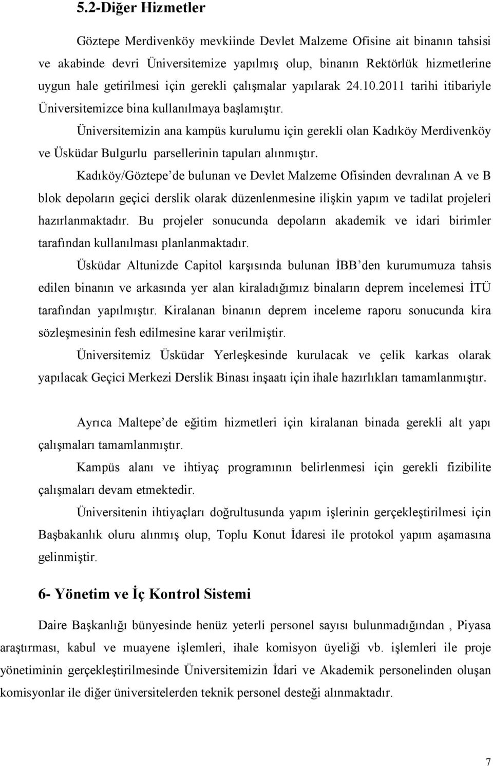 Üniversitemizin ana kampüs kurulumu için gerekli olan Kadıköy Merdivenköy ve Üsküdar Bulgurlu parsellerinin tapuları alınmıştır.