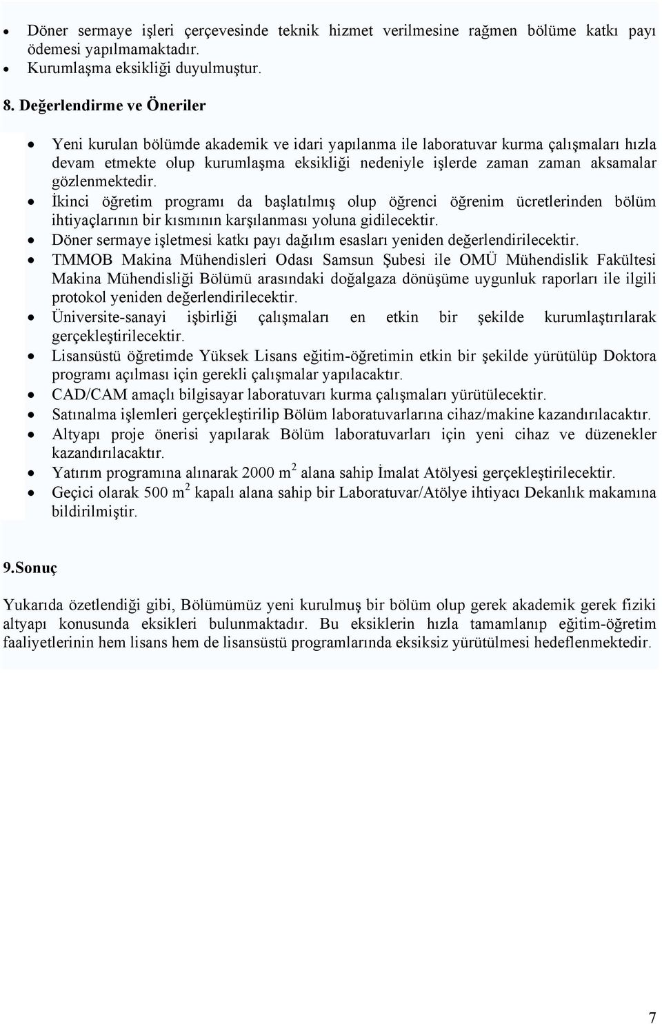 gözlenmektedir. İkinci öğretim programı da başlatılmış olup öğrenci öğrenim ücretlerinden bölüm ihtiyaçlarının bir kısmının karşılanması yoluna gidilecektir.