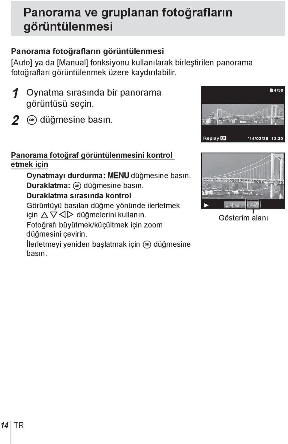 4/30 Replay OK 14/02/26 12:30 Panorama fotoğraf görüntülenmesini kontrol etmek için Oynatmayı durdurma: düğmesine basın. Duraklatma: A düğmesine basın.