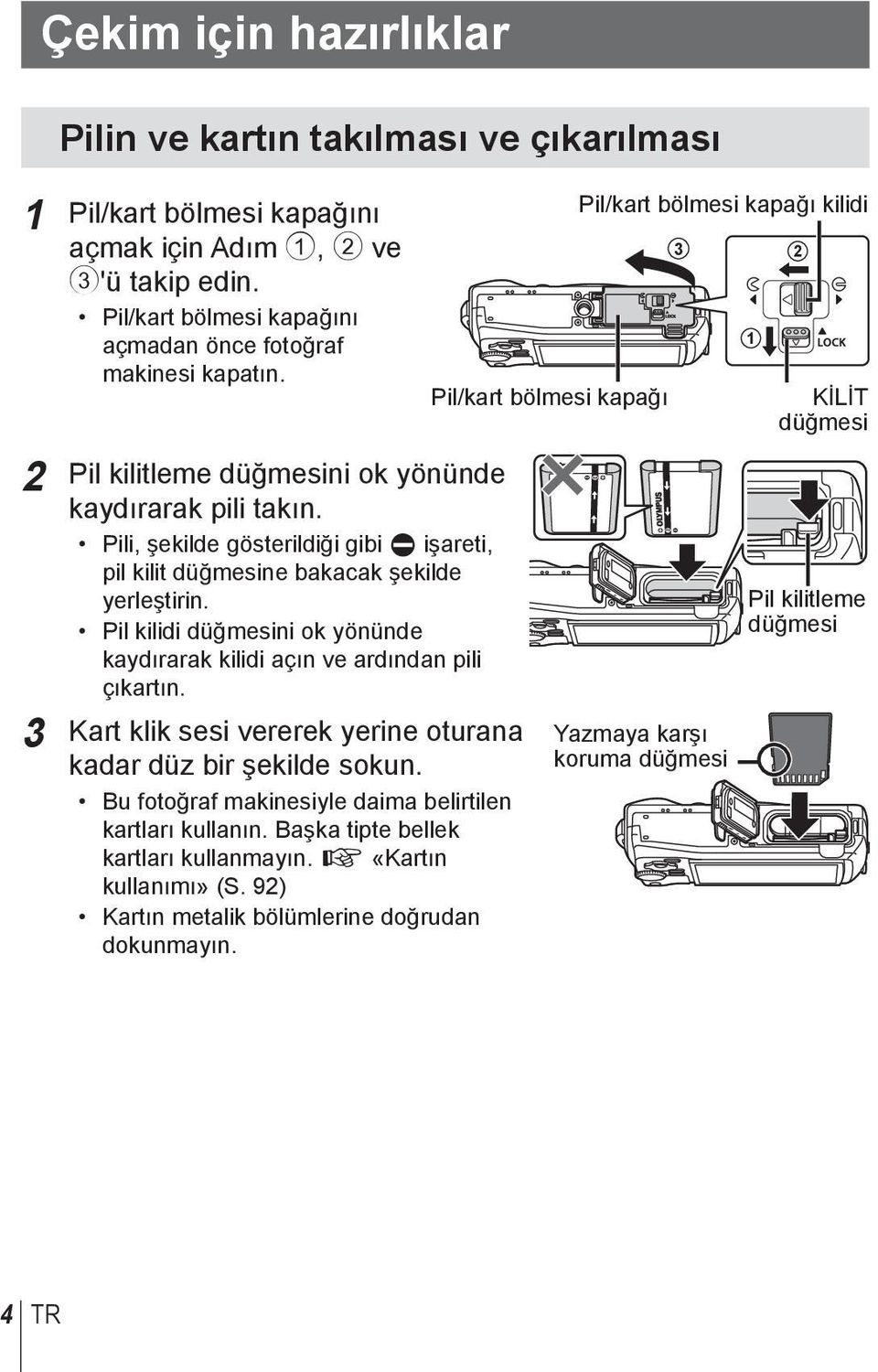 Pil kilidi düğmesini ok yönünde kaydırarak kilidi açın ve ardından pili çıkartın. 3 Kart klik sesi vererek yerine oturana kadar düz bir şekilde sokun.