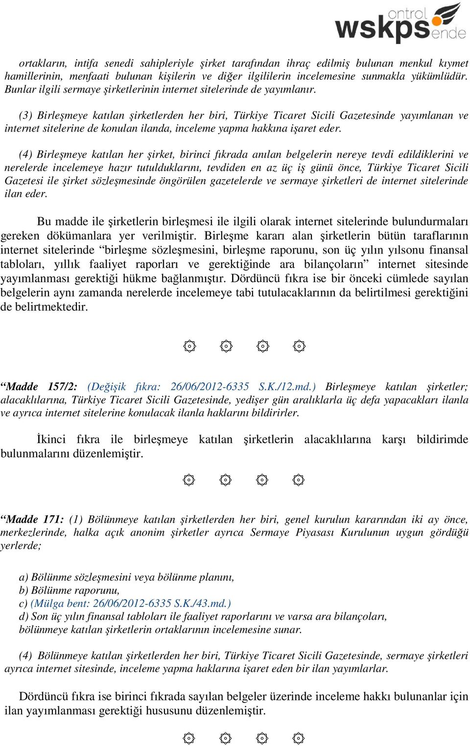 (3) Birleşmeye katılan şirketlerden her biri, Türkiye Ticaret Sicili Gazetesinde yayımlanan ve internet sitelerine de konulan ilanda, inceleme yapma hakkına işaret eder.