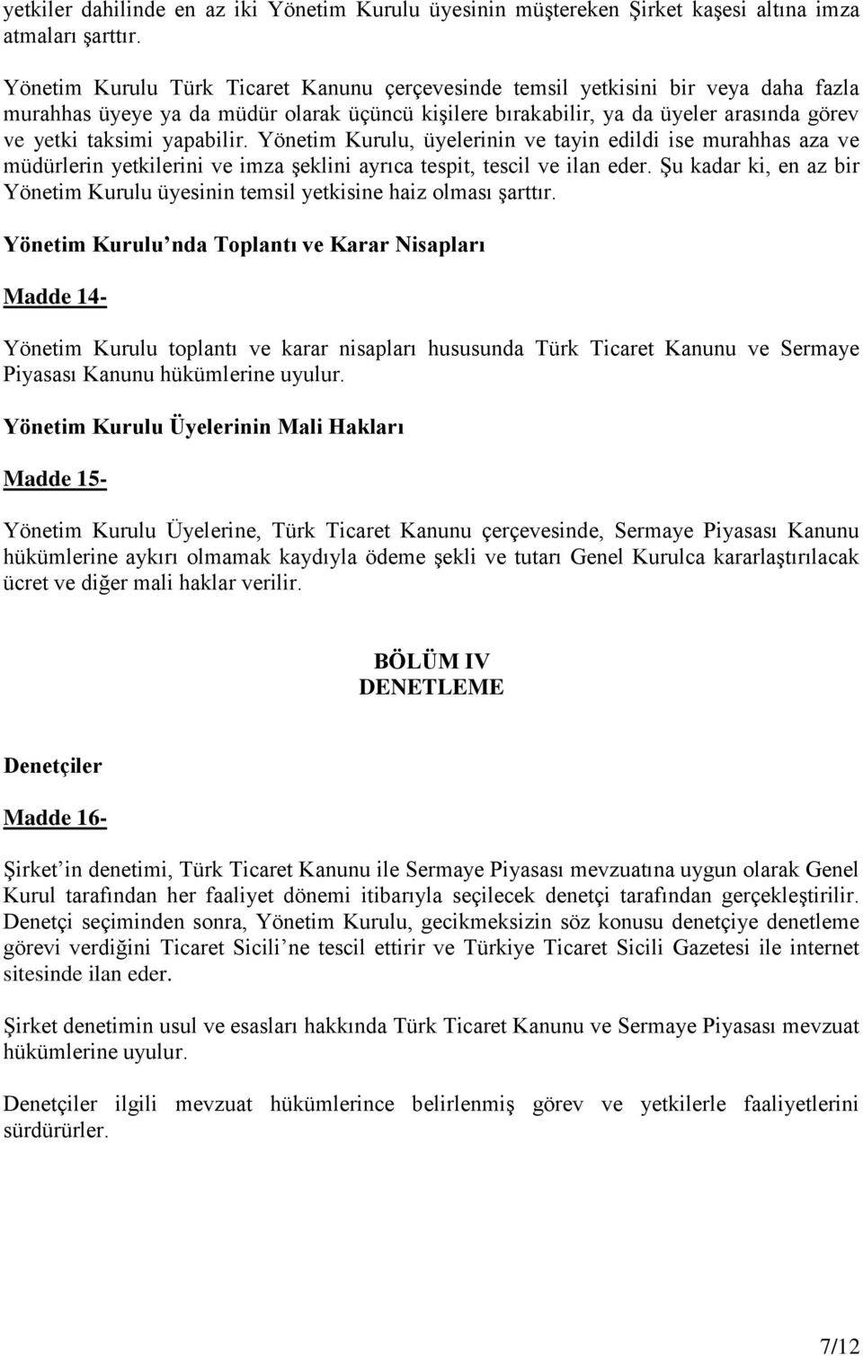 yapabilir. Yönetim Kurulu, üyelerinin ve tayin edildi ise murahhas aza ve müdürlerin yetkilerini ve imza şeklini ayrıca tespit, tescil ve ilan eder.