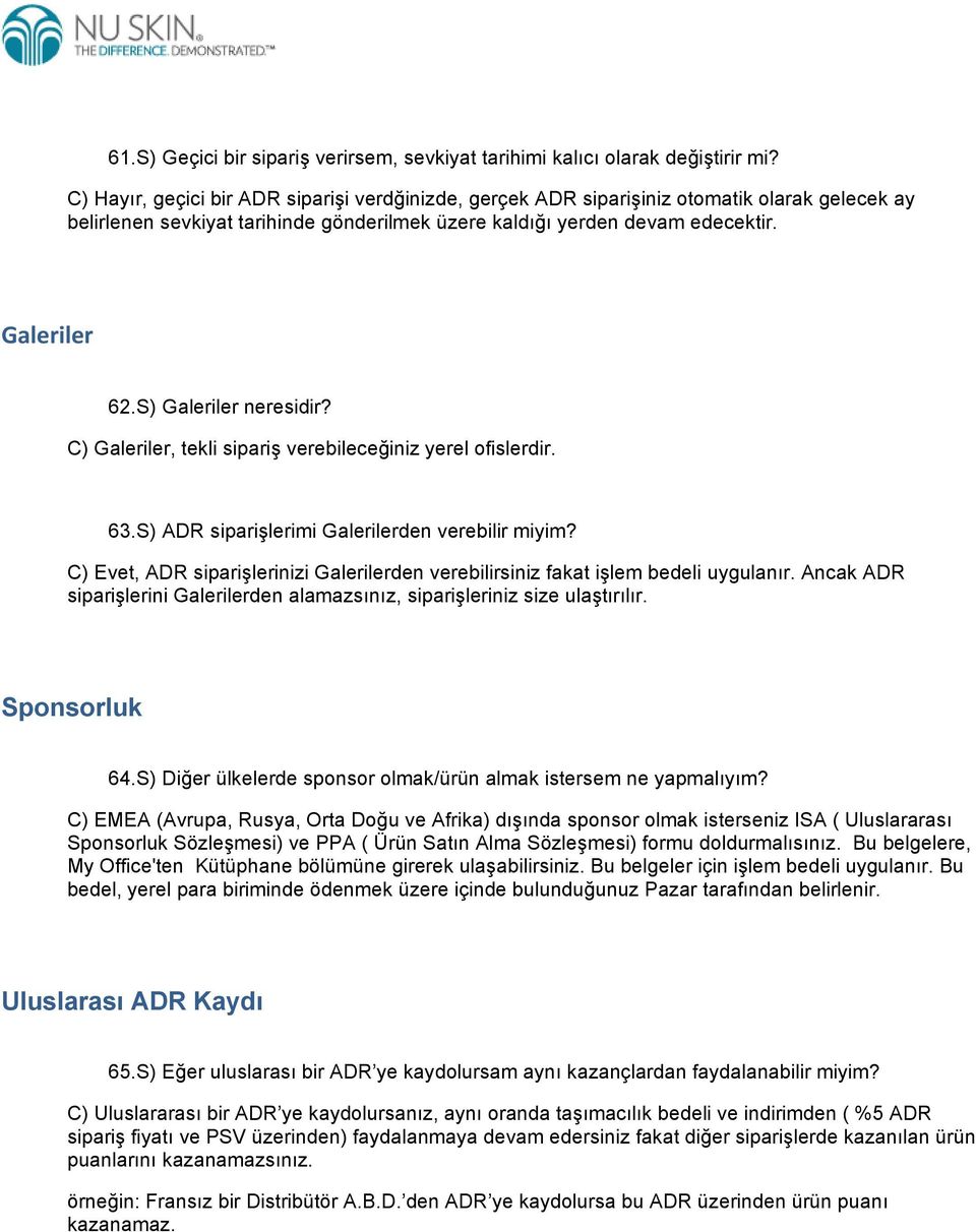 S) Galeriler neresidir? C) Galeriler, tekli sipariş verebileceğiniz yerel ofislerdir. 63.S) ADR siparişlerimi Galerilerden verebilir miyim?