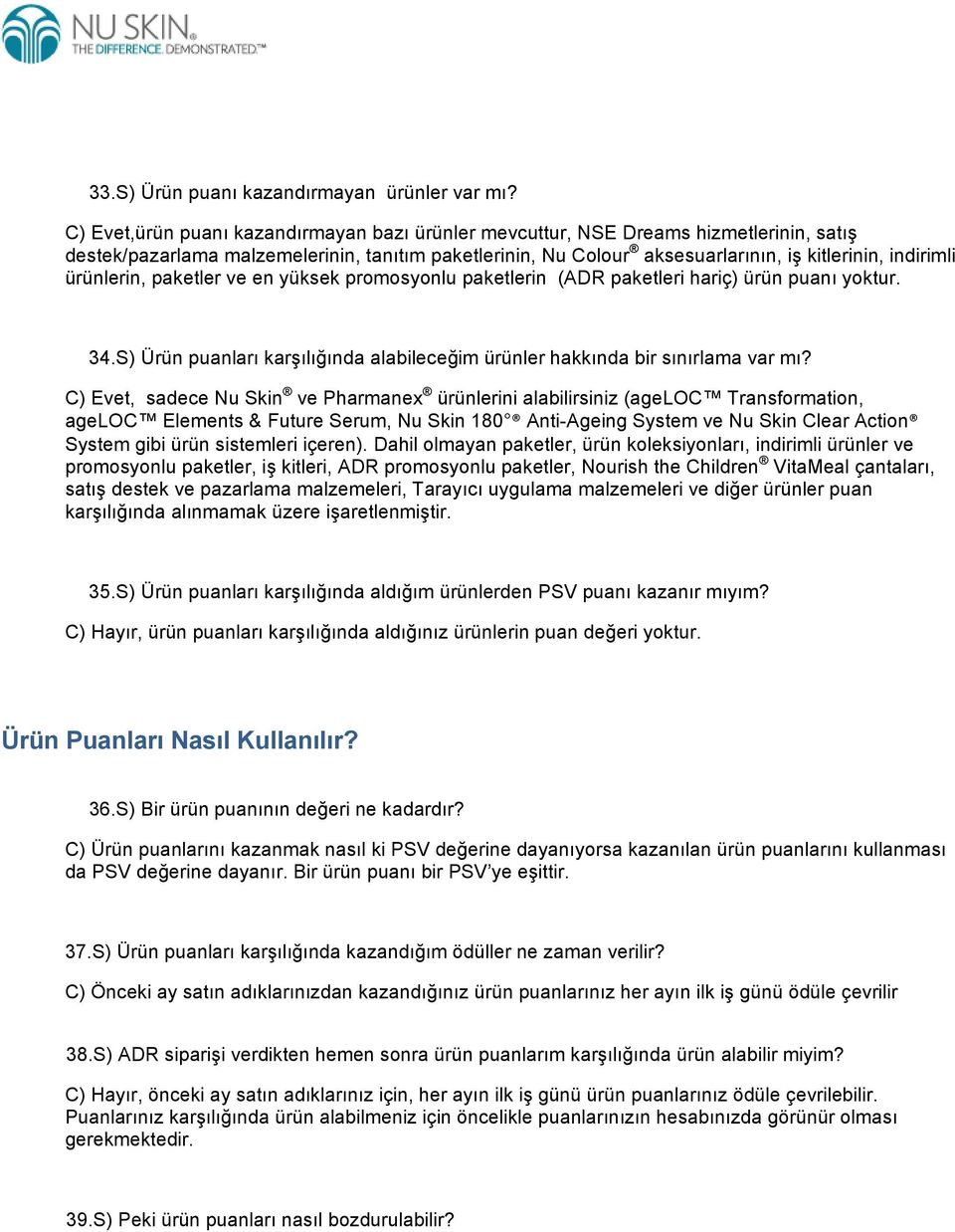 ürünlerin, paketler ve en yüksek promosyonlu paketlerin (ADR paketleri hariç) ürün puanı yoktur. 34.S) Ürün puanları karşılığında alabileceğim ürünler hakkında bir sınırlama var mı?