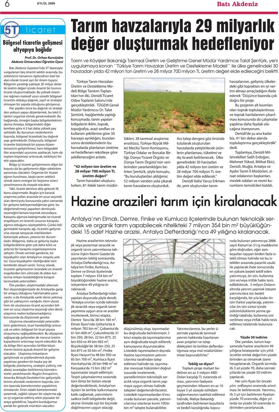 bir önem taşıyor. Bölgenin yarattığı yaklaşık 20 milyar dolarlık üretim değeri içinde önemli bir kısmını ticaret oluşturmaktadır.