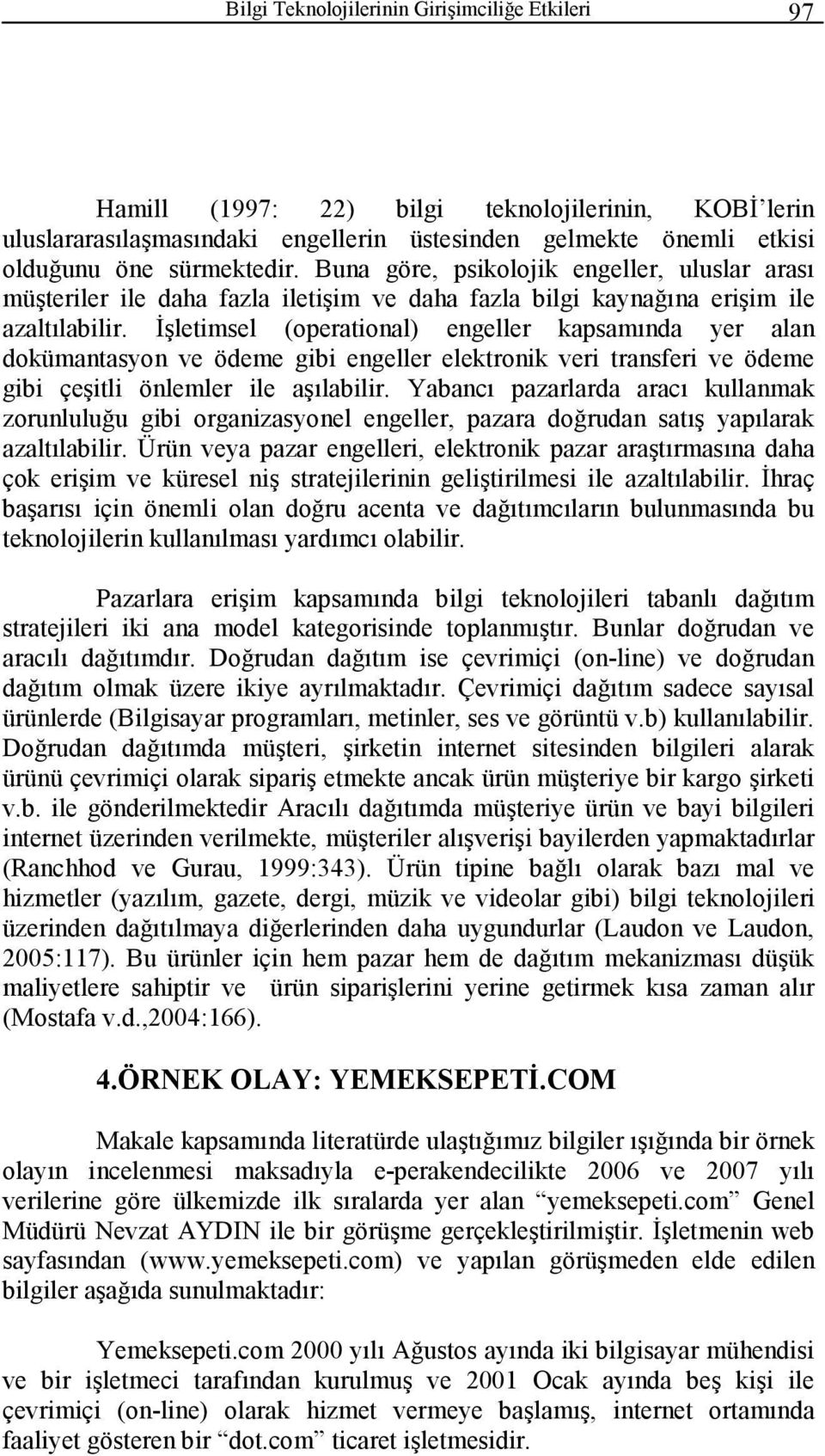 İşletimsel (operational) engeller kapsamında yer alan dokümantasyon ve ödeme gibi engeller elektronik veri transferi ve ödeme gibi çeşitli önlemler ile aşılabilir.