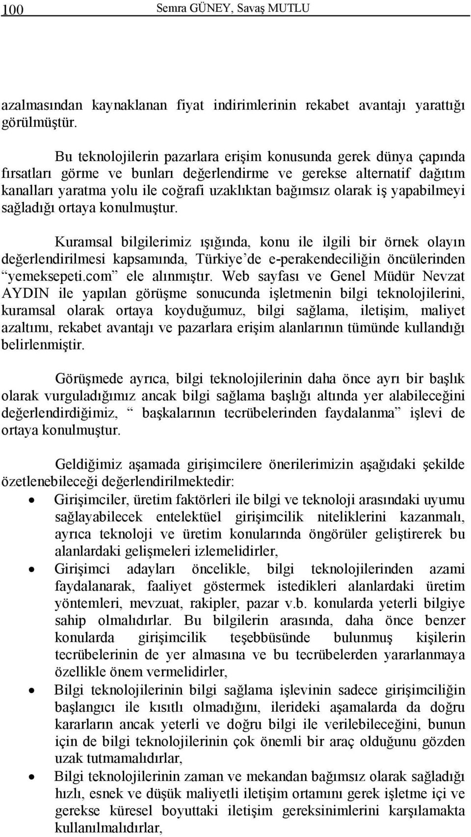 iş yapabilmeyi sağladığı ortaya konulmuştur. Kuramsal bilgilerimiz ışığında, konu ile ilgili bir örnek olayın değerlendirilmesi kapsamında, Türkiye de e-perakendeciliğin öncülerinden yemeksepeti.