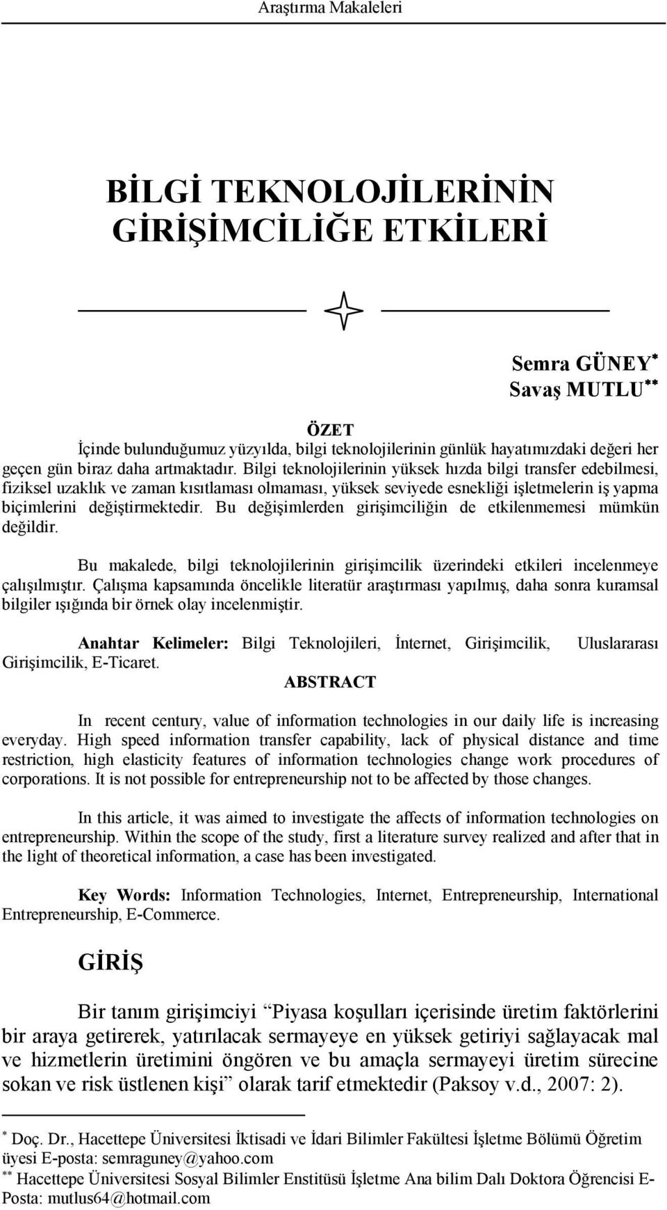 Bilgi teknolojilerinin yüksek hızda bilgi transfer edebilmesi, fiziksel uzaklık ve zaman kısıtlaması olmaması, yüksek seviyede esnekliği işletmelerin iş yapma biçimlerini değiştirmektedir.