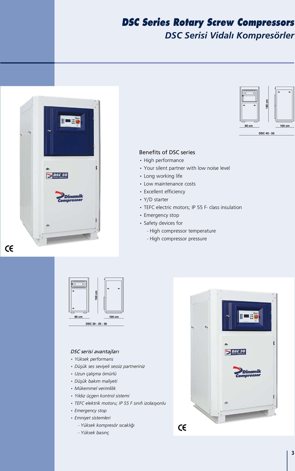 temperature - High compressor pressure 160 cm 90 cm 0 cm DSC 20-25 - 30 DSC serisi avantajlar Yüksek performans Düflük ses seviyeli sessiz partneriniz Uzun çal flma ömürlü Düflük