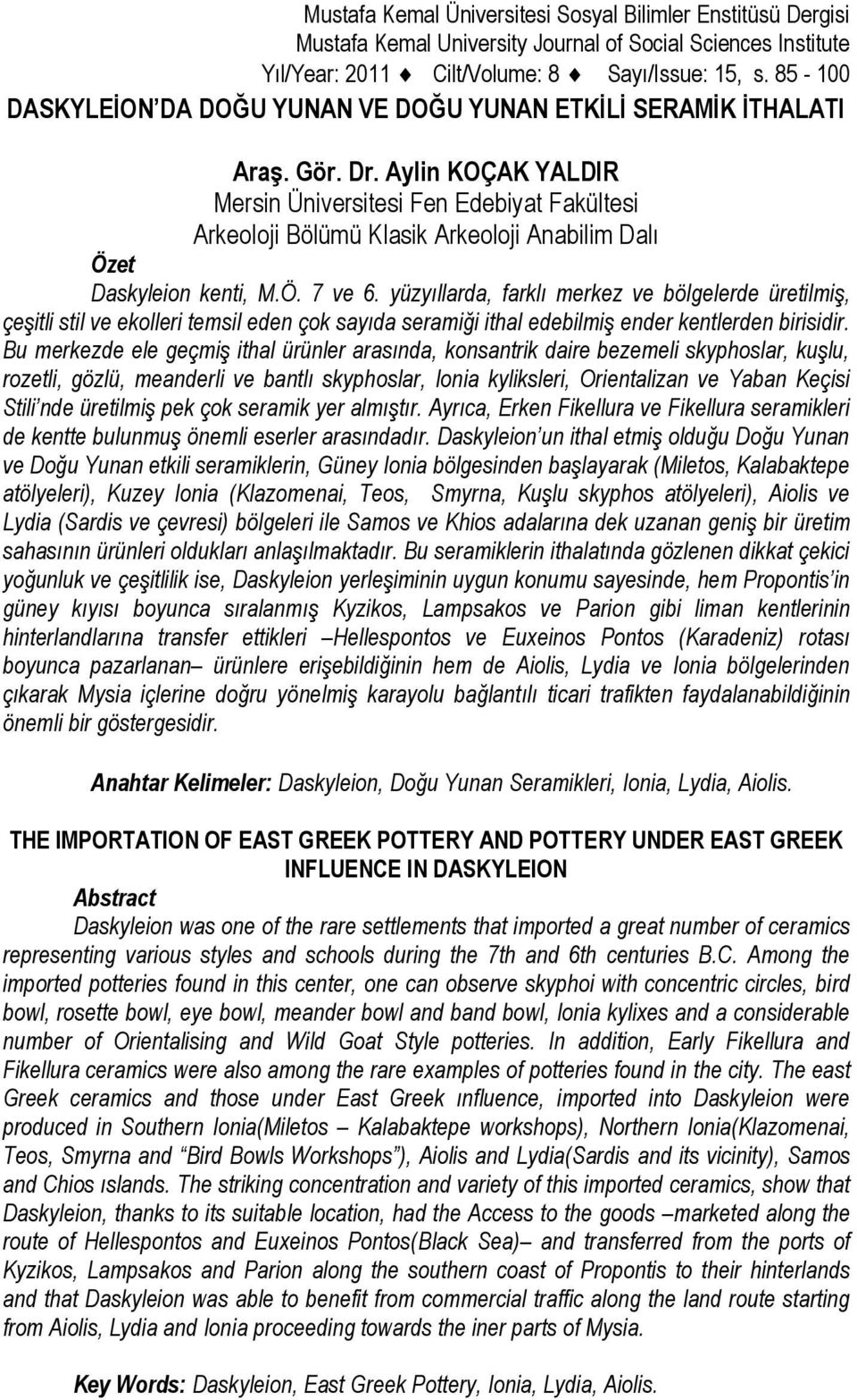 Aylin KOÇAK YALDIR Mersin Üniversitesi Fen Edebiyat Fakültesi Arkeoloji Bölümü Klasik Arkeoloji Anabilim Dalı Özet Daskyleion kenti, M.Ö. 7 ve 6.