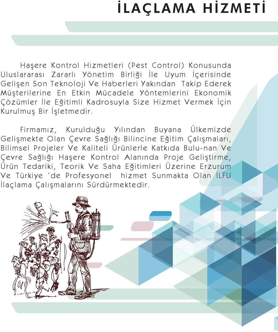 Firmamız, Kurulduğu Yılından Buyana Ülkemizde Gelişmekte Olan Çevre Sağlığı Bilincine Eğitim Çalışmaları, Bilimsel Projeler Ve Kaliteli Ürünlerle Katkıda Bulu-nan Ve Çevre