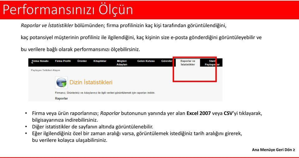 Firma veya ürün raporlarınızı; Raporlar butonunun yanında yer alan Excel 2007 veya CSV yi tıklayarak, bilgisayarınıza indirebilirsiniz.