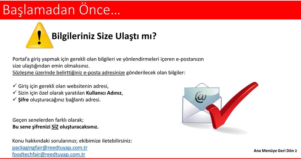 Sözleşme üzerinde belirttiğiniz e-posta adresinize gönderilecek olan bilgiler: Giriş için gerekli olan websitenin adresi, Sizin için özel