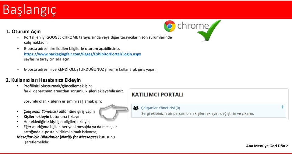 Kullanıcıları Hesabınıza Ekleyin Profilinizi oluşturmak/güncellemek için; farklı departmanlarınızdan sorumlu kişileri ekleyebilirsiniz.