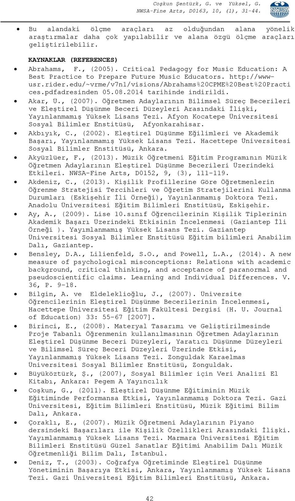 2014 tarihinde indirildi. Akar, Ü., (2007). Öğretmen Adaylarının Bilimsel Süreç Becerileri ve Eleştirel Düşünme Beceri Düzeyleri Arasındaki İlişki, Yayınlanmamış Yüksek Lisans Tezi.