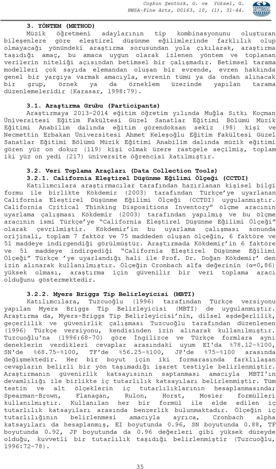 Betimsel tarama modelleri çok sayıda elemandan oluşan bir evrende, evren hakkında genel bir yargıya varmak amacıyla, evrenin tümü ya da ondan alınacak bir grup, örnek ya da örneklem üzerinde yapılan