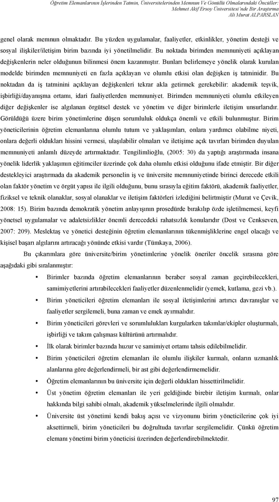 Bu noktada birimden memnuniyeti açıklayan değişkenlerin neler olduğunun bilinmesi önem kazanmıştır.