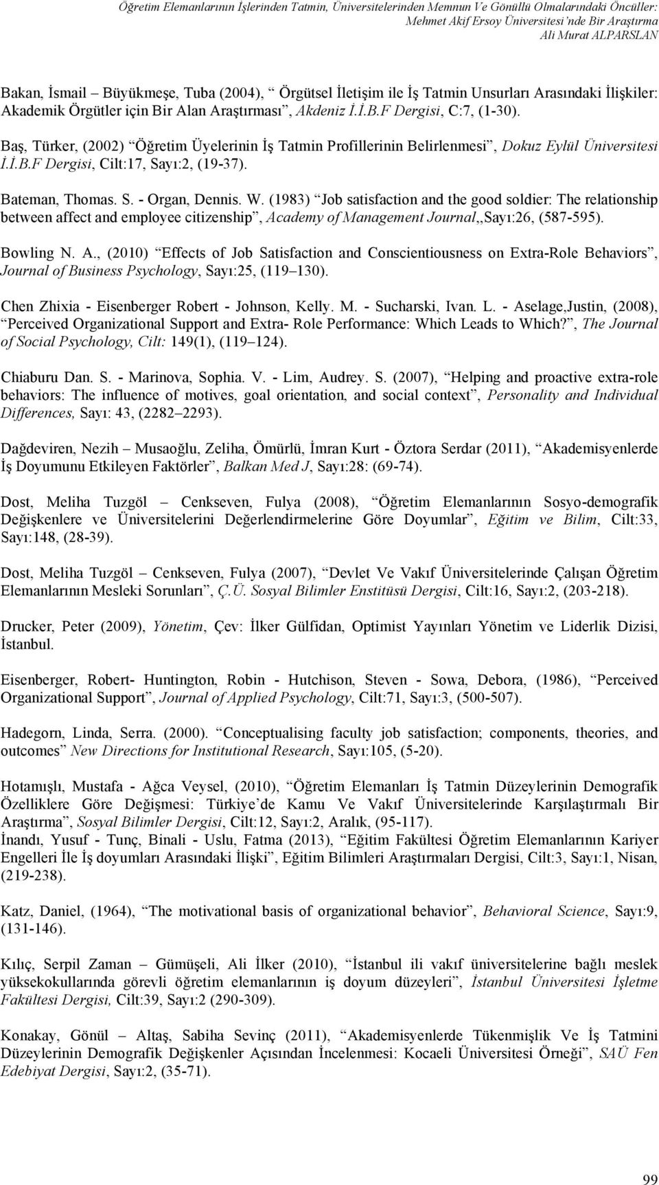Baş, Türker, (2002) Öğretim Üyelerinin İş Tatmin Profillerinin Belirlenmesi, Dokuz Eylül Üniversitesi İ.İ.B.F Dergisi, Cilt:17, Sayı:2, (19-37). Bateman, Thomas. S. - Organ, Dennis. W.