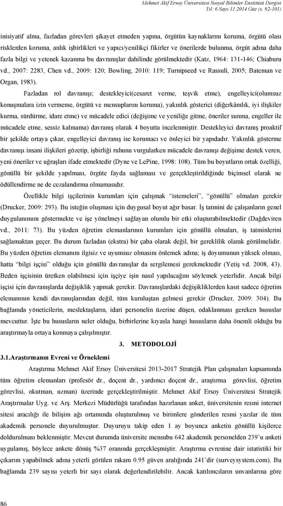 örgüt adına daha fazla bilgi ve yetenek kazanma bu davranışlar dahilinde görülmektedir (Katz, 1964: 131-146; Chiaburu vd., 2007: 2283, Chen vd.