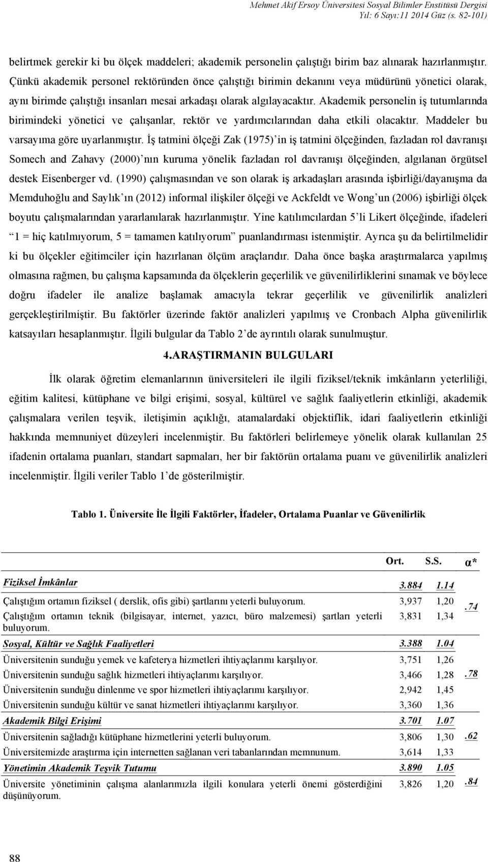 Çünkü akademik personel rektöründen önce çalıştığı birimin dekanını veya müdürünü yönetici olarak, aynı birimde çalıştığı insanları mesai arkadaşı olarak algılayacaktır.