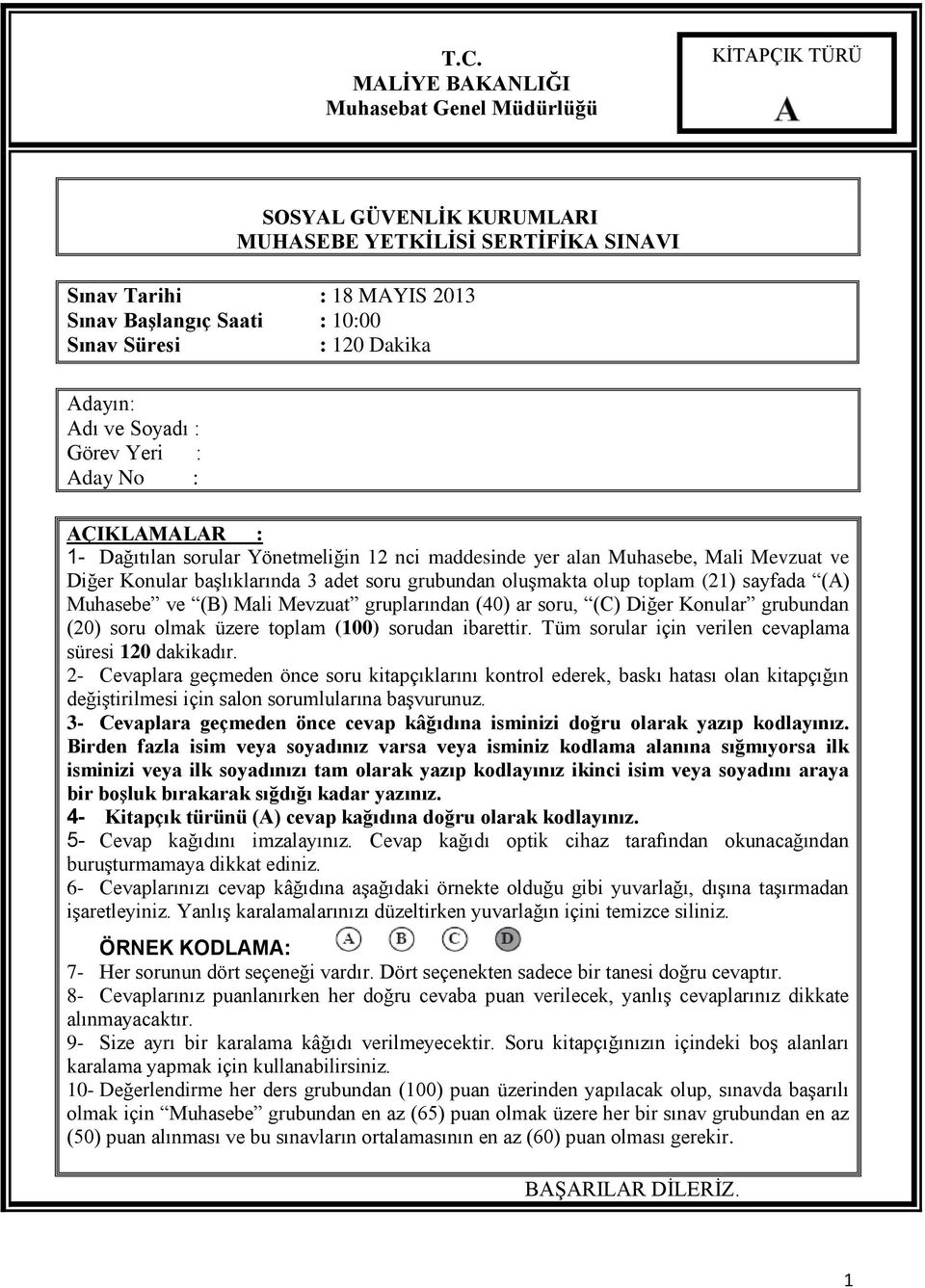 grubundan oluşmakta olup toplam (21) sayfada (A) Muhasebe ve (B) Mali Mevzuat gruplarından (40) ar soru, (C) Diğer Konular grubundan (20) soru olmak üzere toplam (100) sorudan ibarettir.