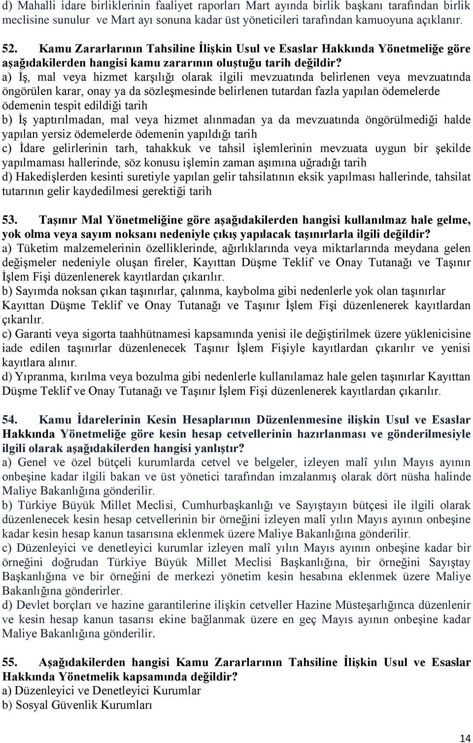 a) İş, mal veya hizmet karşılığı olarak ilgili mevzuatında belirlenen veya mevzuatında öngörülen karar, onay ya da sözleşmesinde belirlenen tutardan fazla yapılan ödemelerde ödemenin tespit edildiği