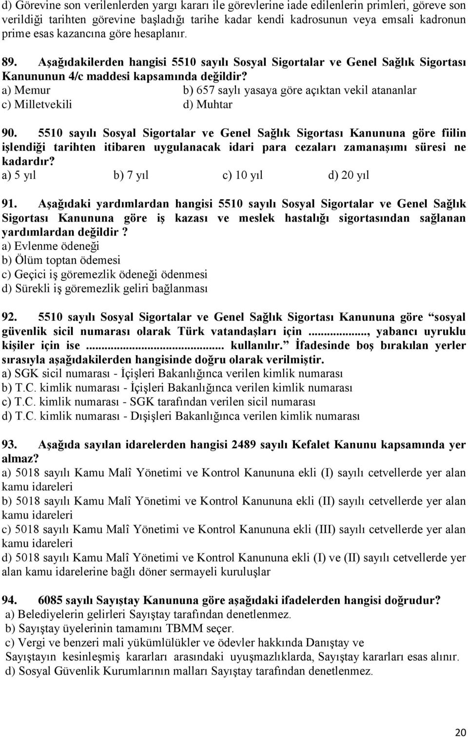 a) Memur b) 657 saylı yasaya göre açıktan vekil atananlar c) Milletvekili d) Muhtar 90.