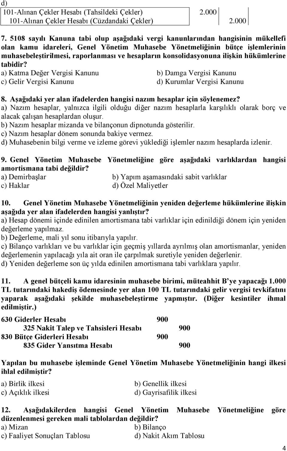 hesapların konsolidasyonuna ilişkin hükümlerine tabidir? a) Katma Değer Vergisi Kanunu b) Damga Vergisi Kanunu c) Gelir Vergisi Kanunu d) Kurumlar Vergisi Kanunu 8.