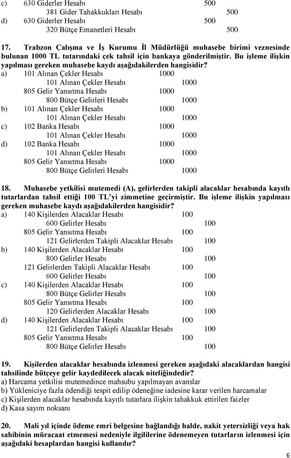 Bu işleme ilişkin yapılması gereken muhasebe kaydı aşağıdakilerden hangisidir?