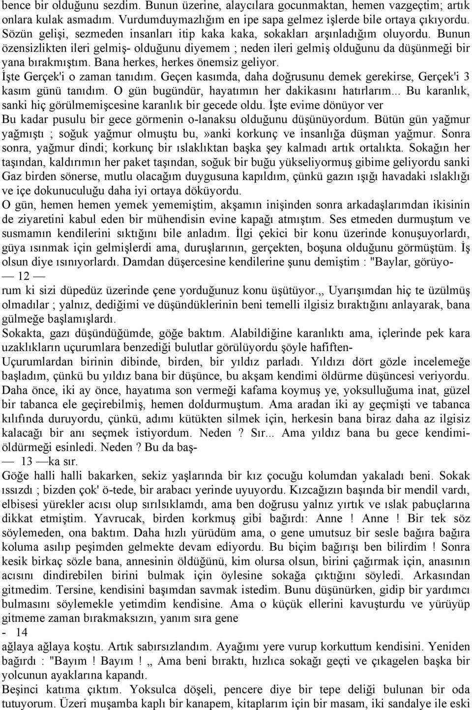 Bana herkes, herkes Önemsiz geliyor. İşte GerÅek'i o zaman tanıdım. GeÅen kasımda, daha doğrusunu demek gerekirse, GerÅek'i 3 kasım gñnñ tanıdım. O gñn bugñndñr, hayatımın her dakikasını hatırlarım.