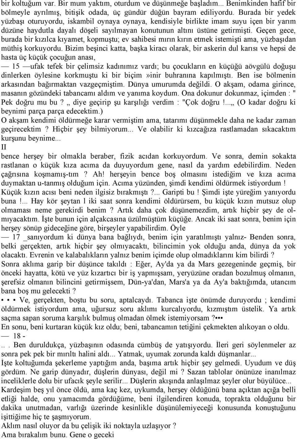 GeÅen gece, burada bir kızılca kıyamet, kopmuştu; ev sahibesi mırın kırın etmek istemişti ama, yñzbaşıdan mñthiş korkuyordu.