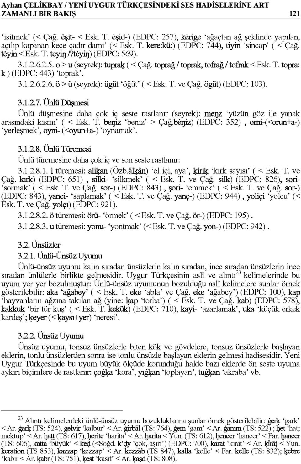 3.1.2.6.2.6. ö > ü (seyrek): ügüt öğüt ( < Esk. T. ve Çağ. ögüt) (EDPC: 103). 3.1.2.7.