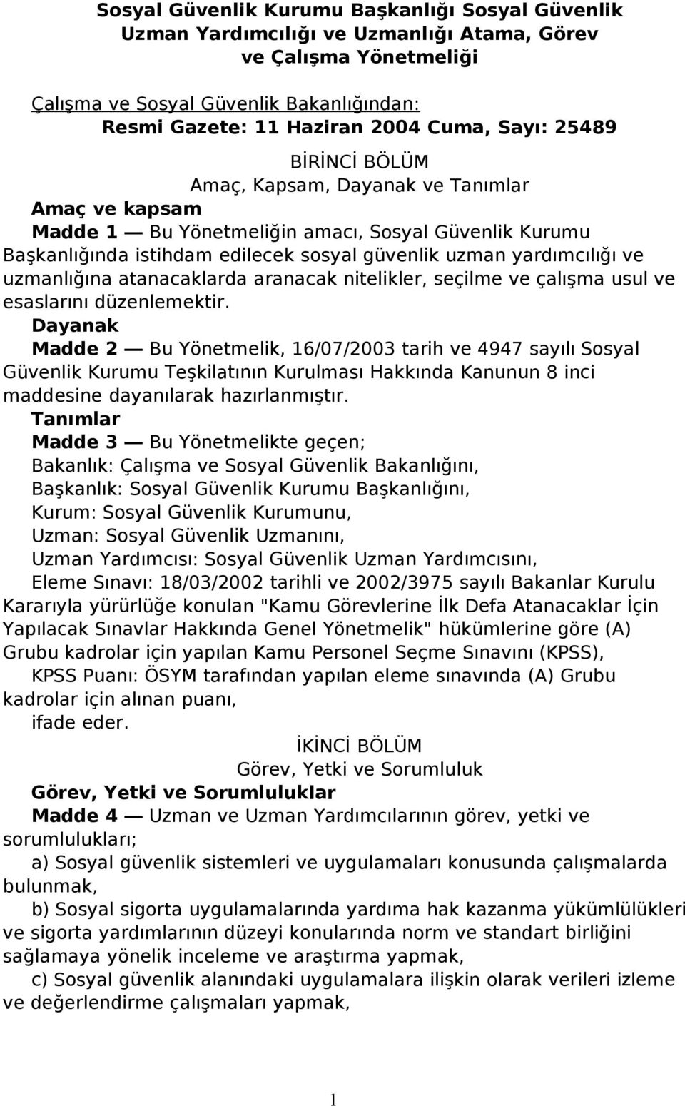 uzmanlığına atanacaklarda aranacak nitelikler, seçilme ve çalışma usul ve esaslarını düzenlemektir.