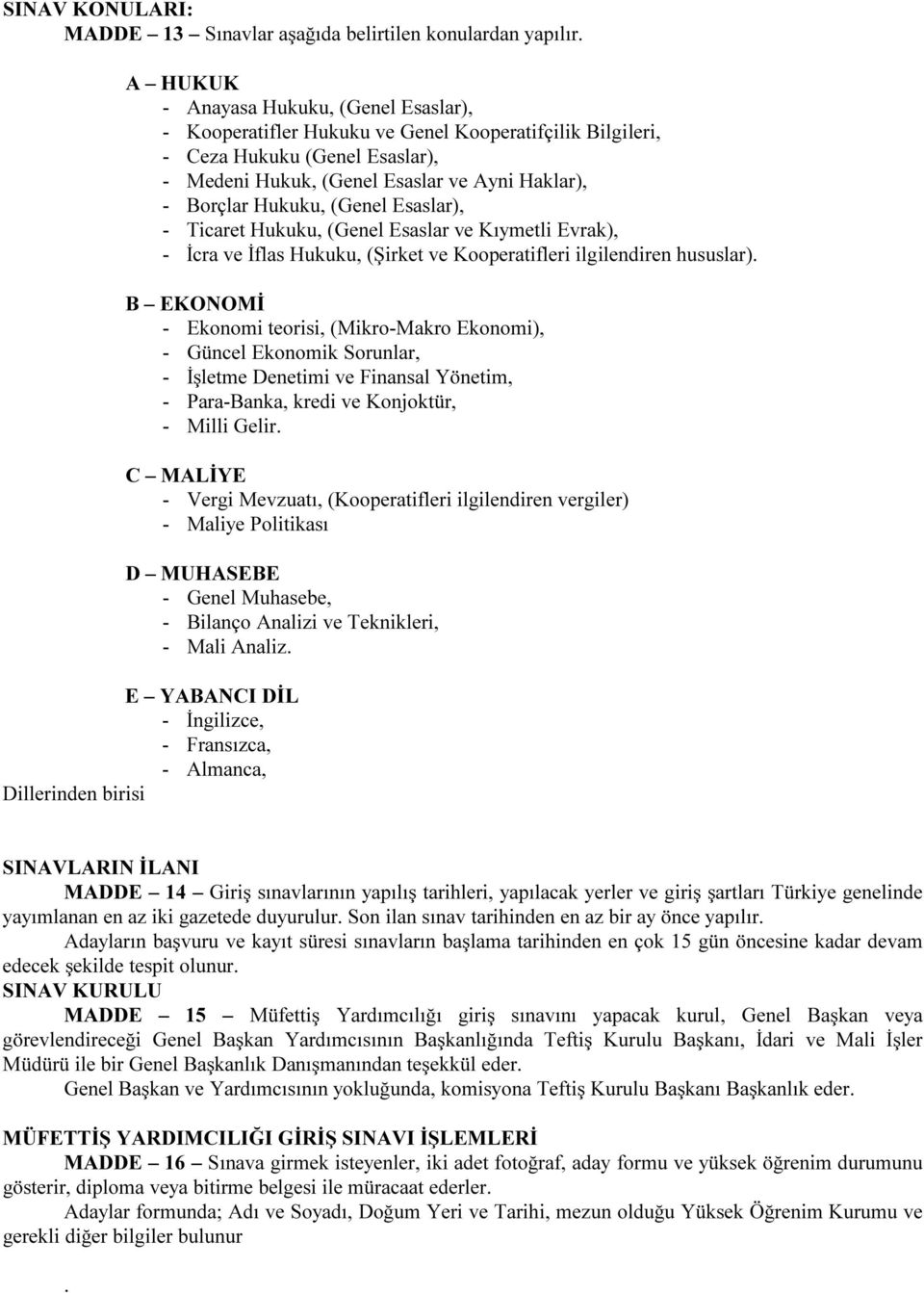 (Genel Esaslar), - Ticaret Hukuku, (Genel Esaslar ve Kıymetli Evrak), - İcra ve İflas Hukuku, (Şirket ve Kooperatifleri ilgilendiren hususlar).