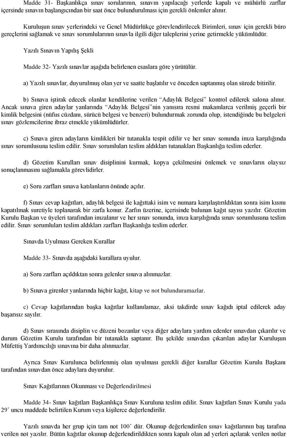 yükümlüdür. Yazılı Sınavın Yapılış Şekli Madde 32- Yazılı sınavlar aşağıda belirlenen esaslara göre yürütülür.