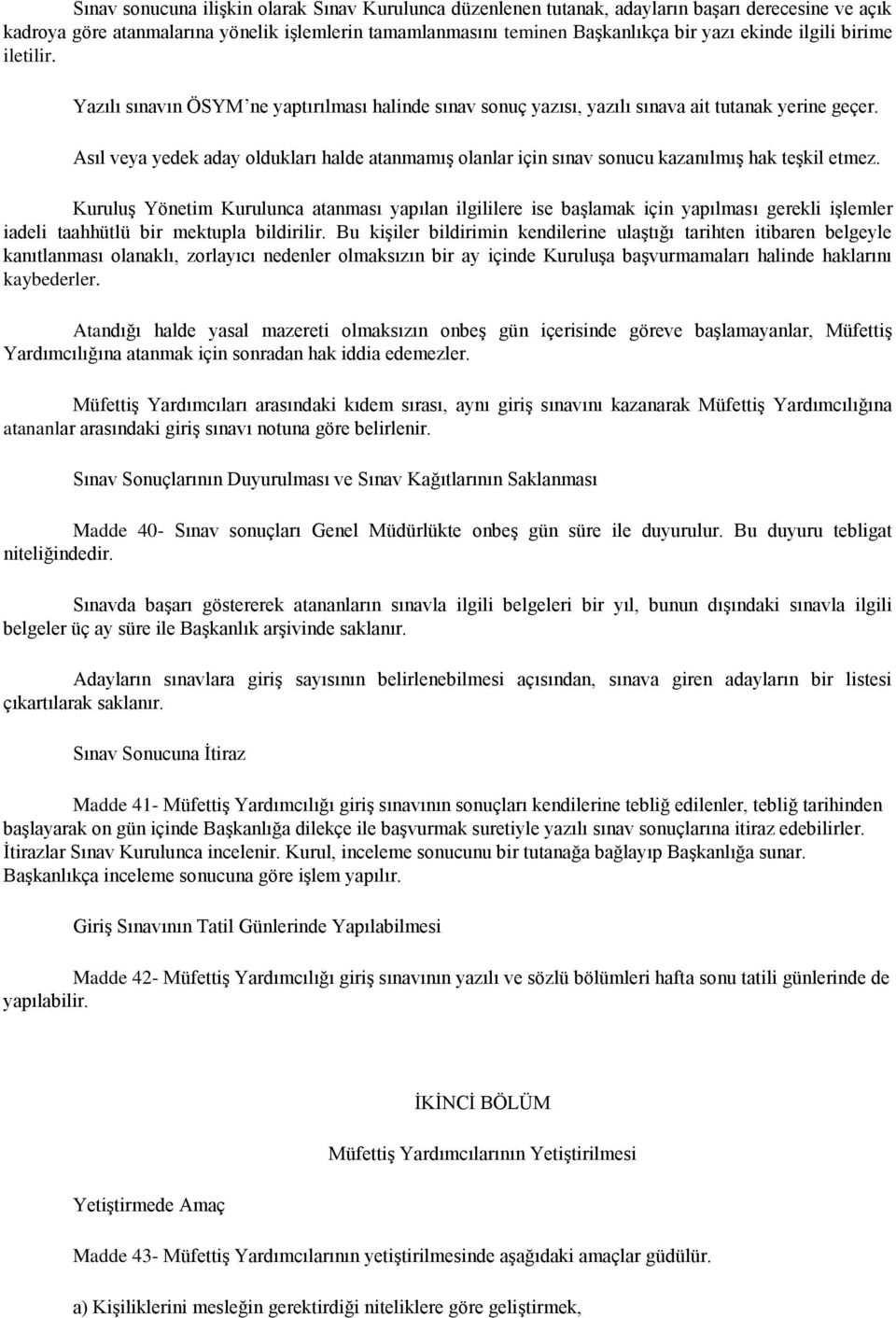 Asıl veya yedek aday oldukları halde atanmamış olanlar için sınav sonucu kazanılmış hak teşkil etmez.