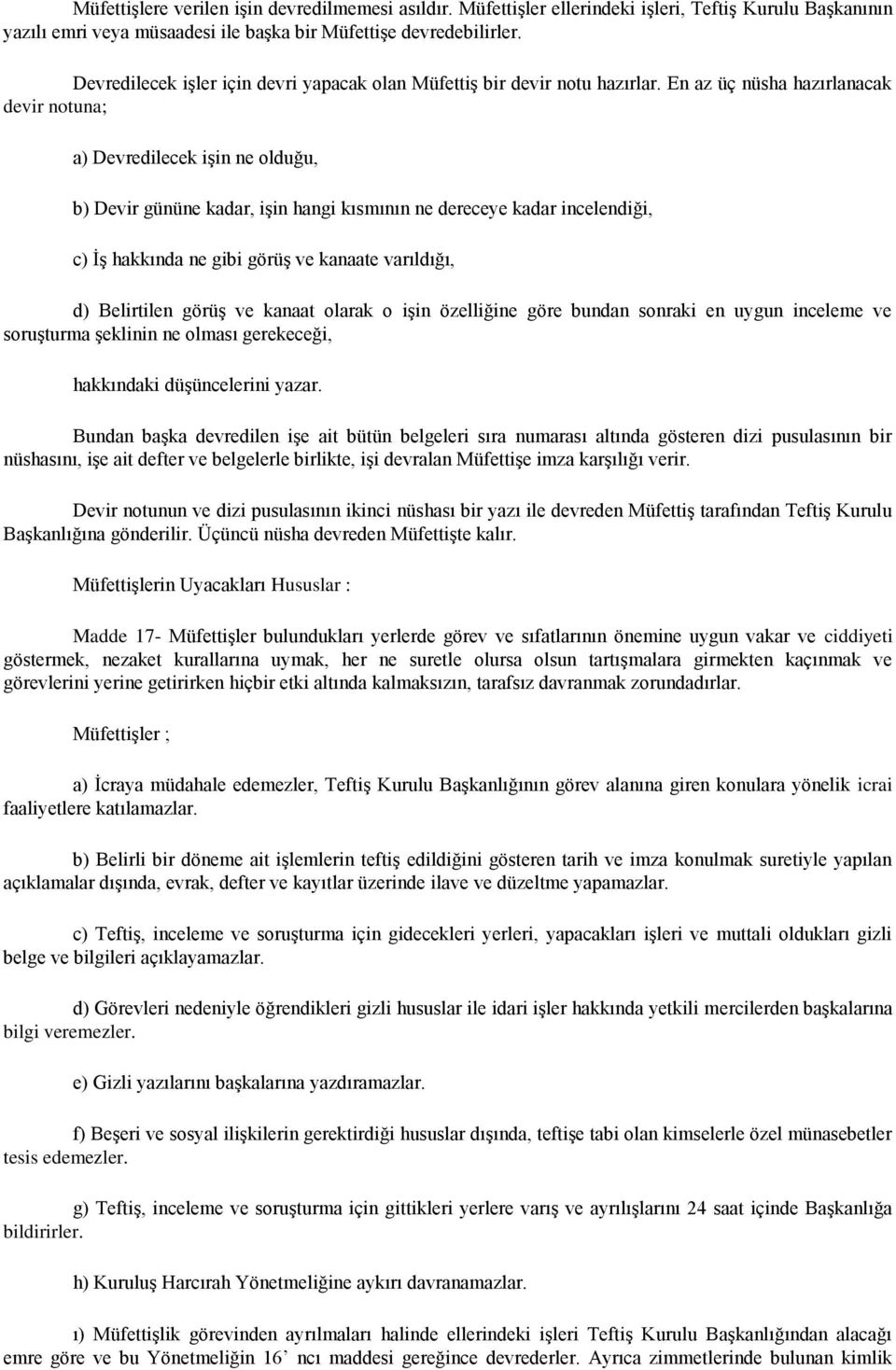 En az üç nüsha hazırlanacak devir notuna; a) Devredilecek işin ne olduğu, b) Devir gününe kadar, işin hangi kısmının ne dereceye kadar incelendiği, c) İş hakkında ne gibi görüş ve kanaate varıldığı,