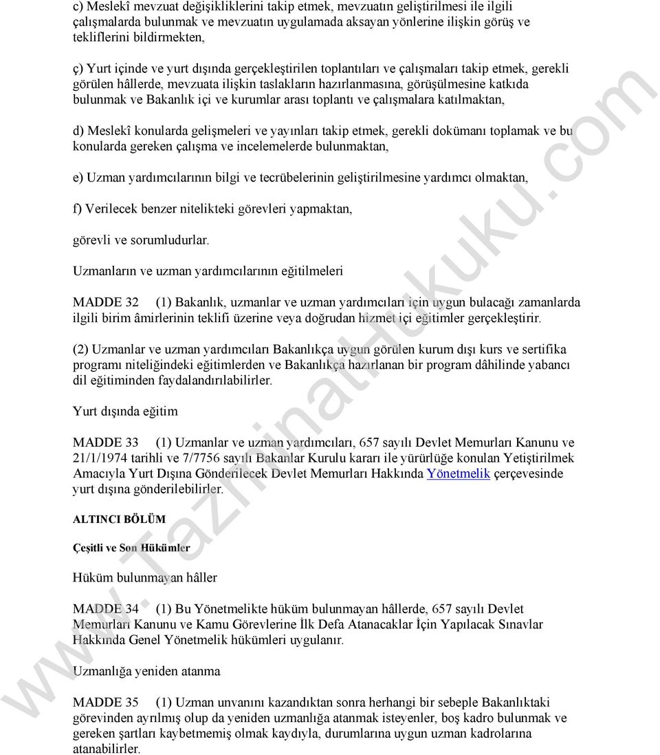 içi ve kurumlar arası toplantı ve çalışmalara katılmaktan, d) Meslekî konularda gelişmeleri ve yayınları takip etmek, gerekli dokümanı toplamak ve bu konularda gereken çalışma ve incelemelerde