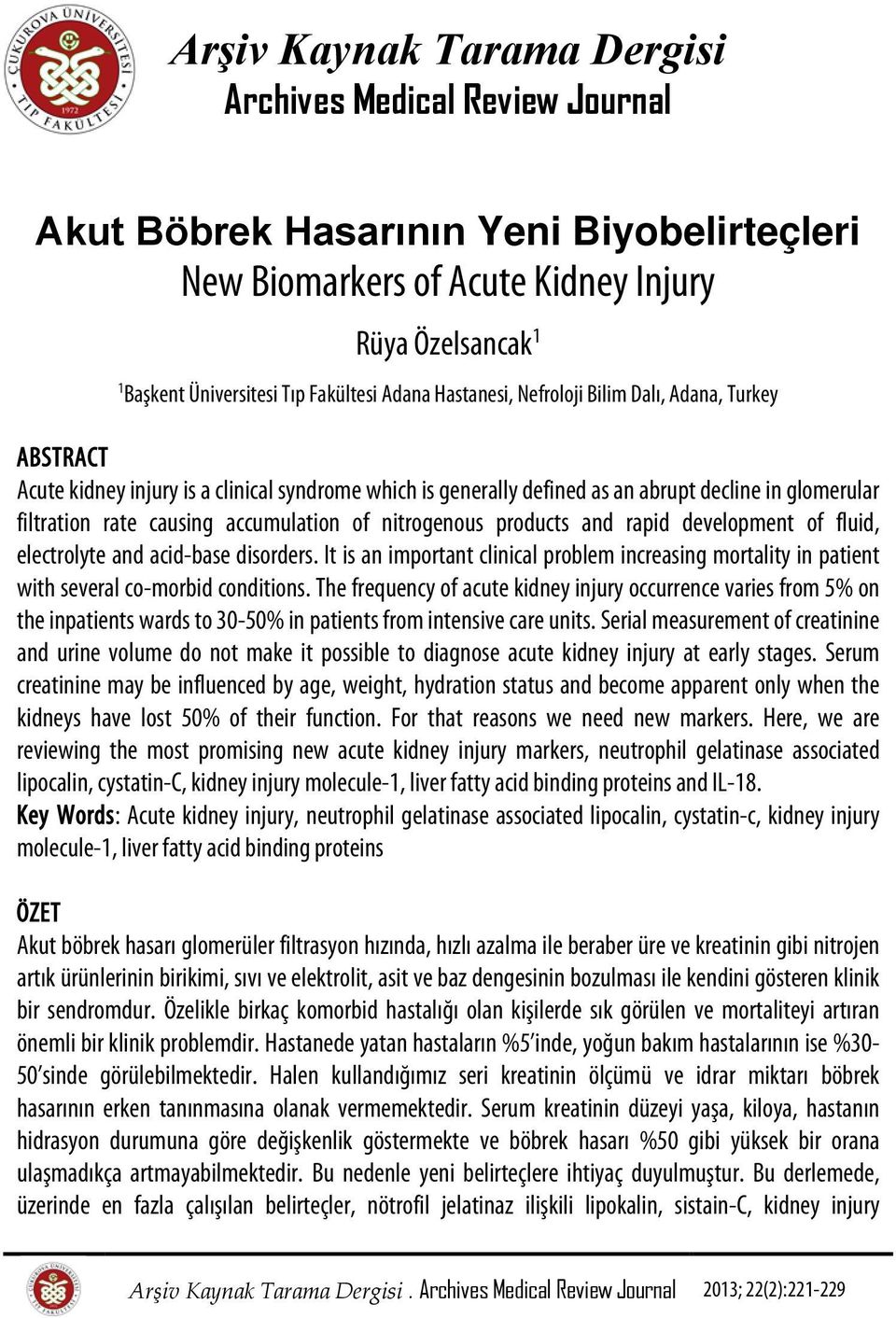 accumulation of nitrogenous products and rapid development of fluid, electrolyte and acid-base disorders.