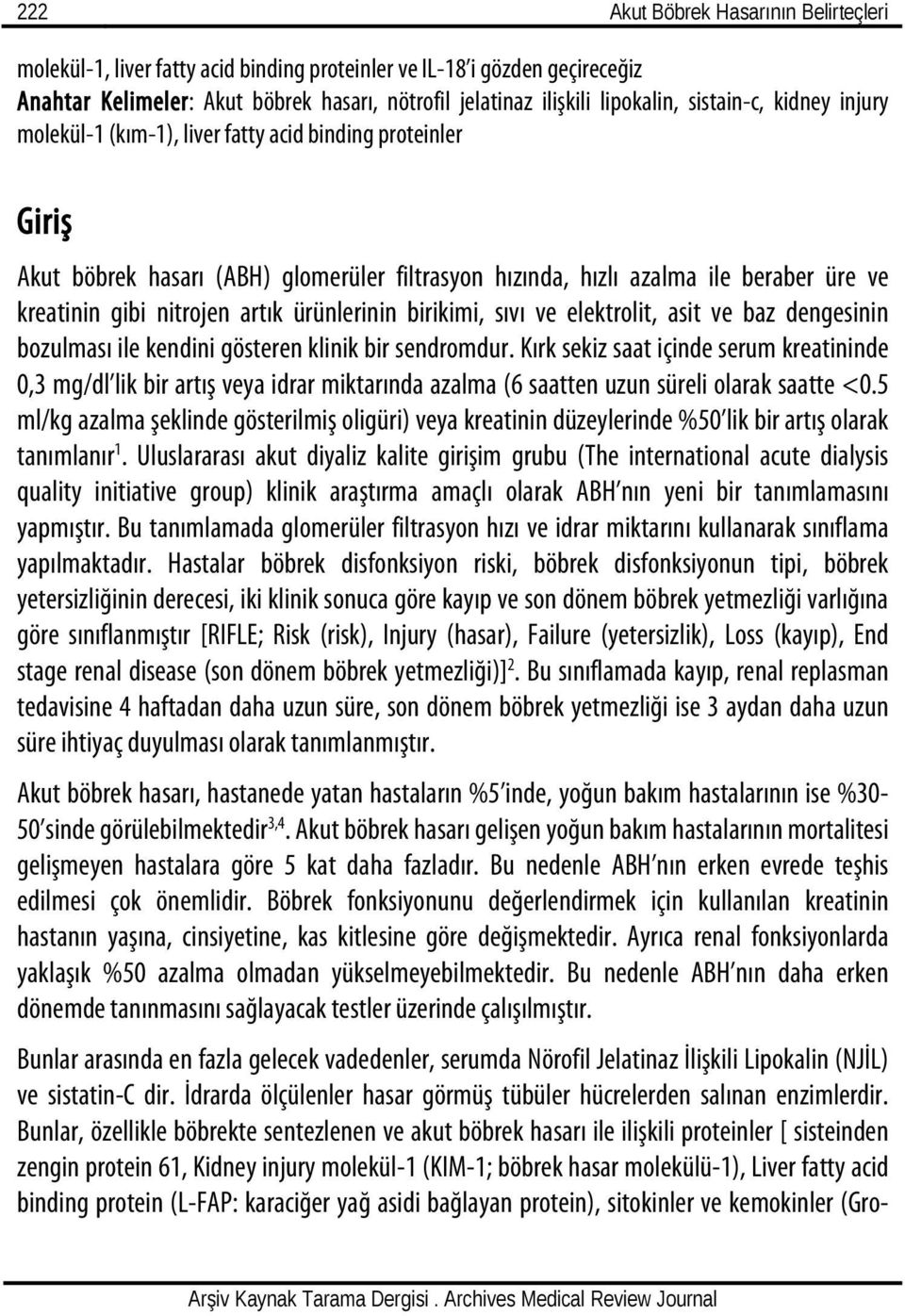 artık ürünlerinin birikimi, sıvı ve elektrolit, asit ve baz dengesinin bozulması ile kendini gösteren klinik bir sendromdur.