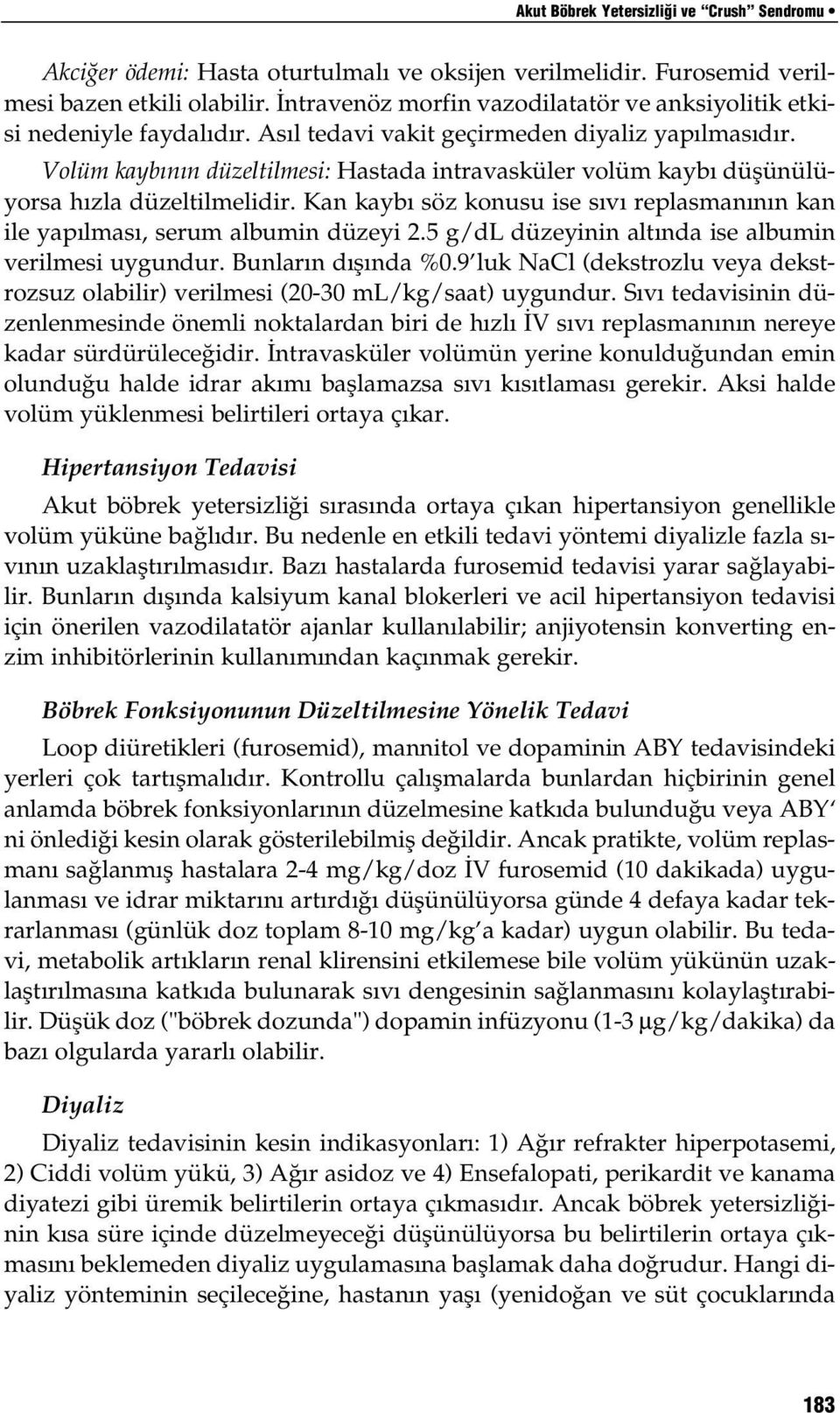 Volüm kayb n n düzeltilmesi: Hastada intravasküler volüm kayb düflünülüyorsa h zla düzeltilmelidir. Kan kayb söz konusu ise s v replasman n n kan ile yap lmas, serum albumin düzeyi 2.