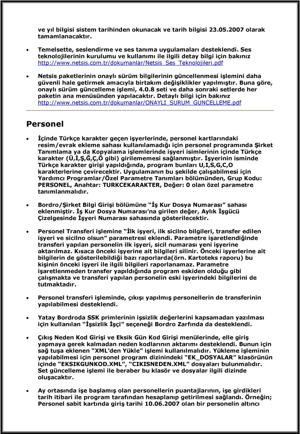 pdf Netsis paketlerinin onaylı sürüm bilgilerinin güncellenmesi işlemini daha güvenli hale getirmek amacıyla birtakım değişiklikler yapılmıştır. Buna göre, onaylı sürüm güncelleme işlemi, 4.0.