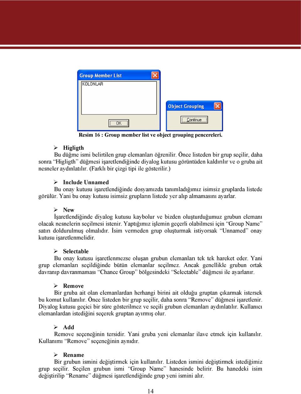 ) Include Unnamed Bu onay kutusu işaretlendiğinde dosyamızda tanımladığımız isimsiz gruplarda listede görülür. Yani bu onay kutusu isimsiz grupların listede yer alıp almamasını ayarlar.