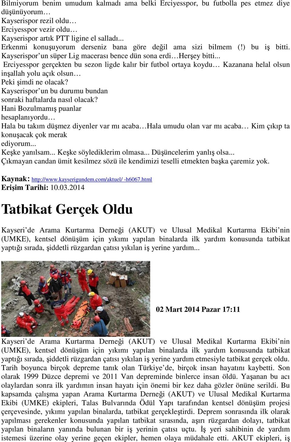 .. Erciyesspor gerçekten bu sezon ligde kalır bir futbol ortaya koydu Kazanana helal olsun inşallah yolu açık olsun Peki şimdi ne olacak?