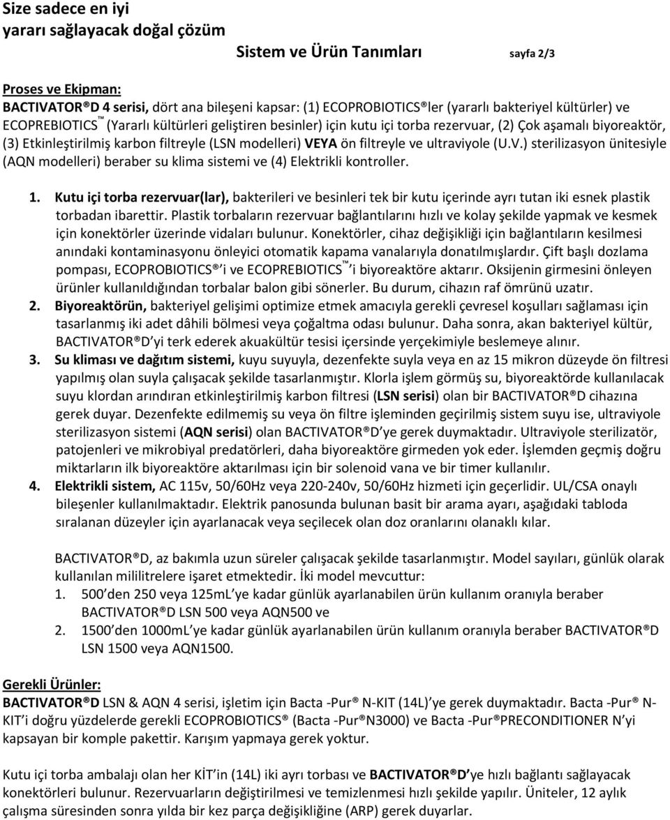 YA ön filtreyle ve ultraviyole (U.V.) sterilizasyon ünitesiyle (AQN modelleri) beraber su klima sistemi ve (4) Elektrikli kontroller. 1.