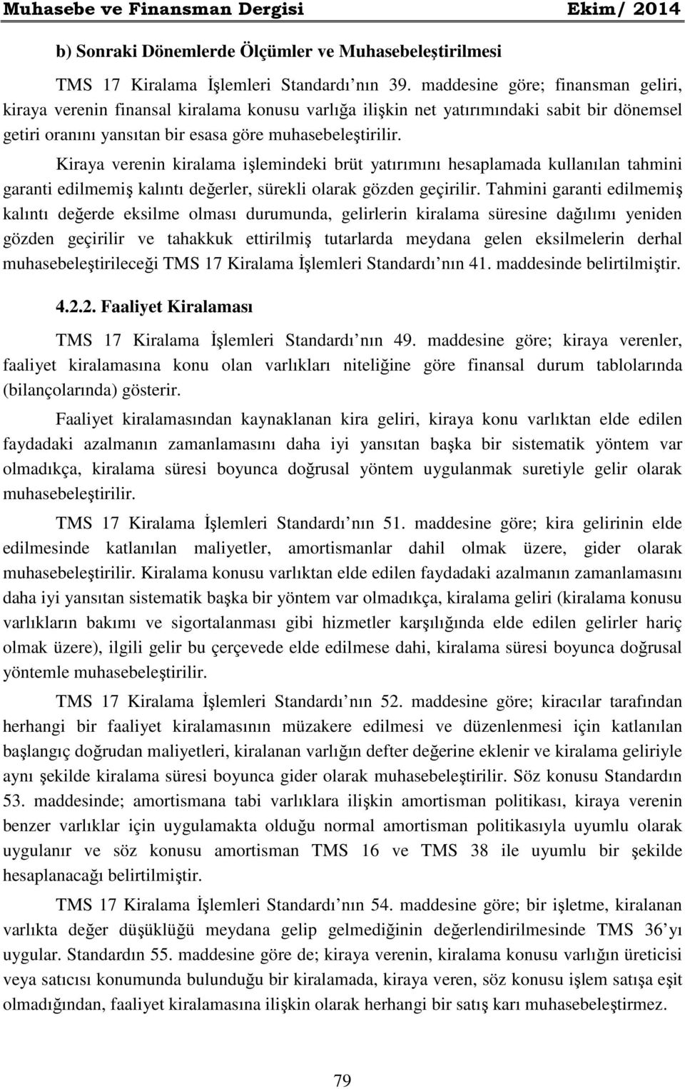 Kiraya verenin kiralama işlemindeki brüt yatırımını hesaplamada kullanılan tahmini garanti edilmemiş kalıntı değerler, sürekli olarak gözden geçirilir.