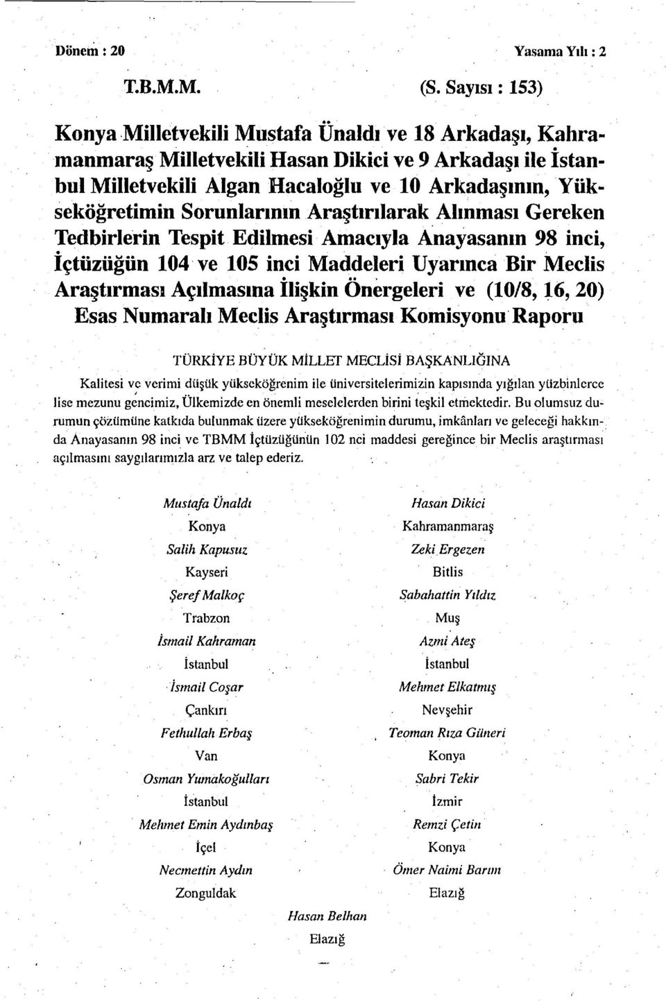 Sorunlarının Araştırılarak Alınması Gereken Tedbirlerin Tespit Edilmesi Amacıyla Anayasanın 98 inci, İçtüzüğün 104 ve 105 inci Maddeleri Uyarınca Bir Meclis Araştırması Açılmasına İlişkin Önergeleri