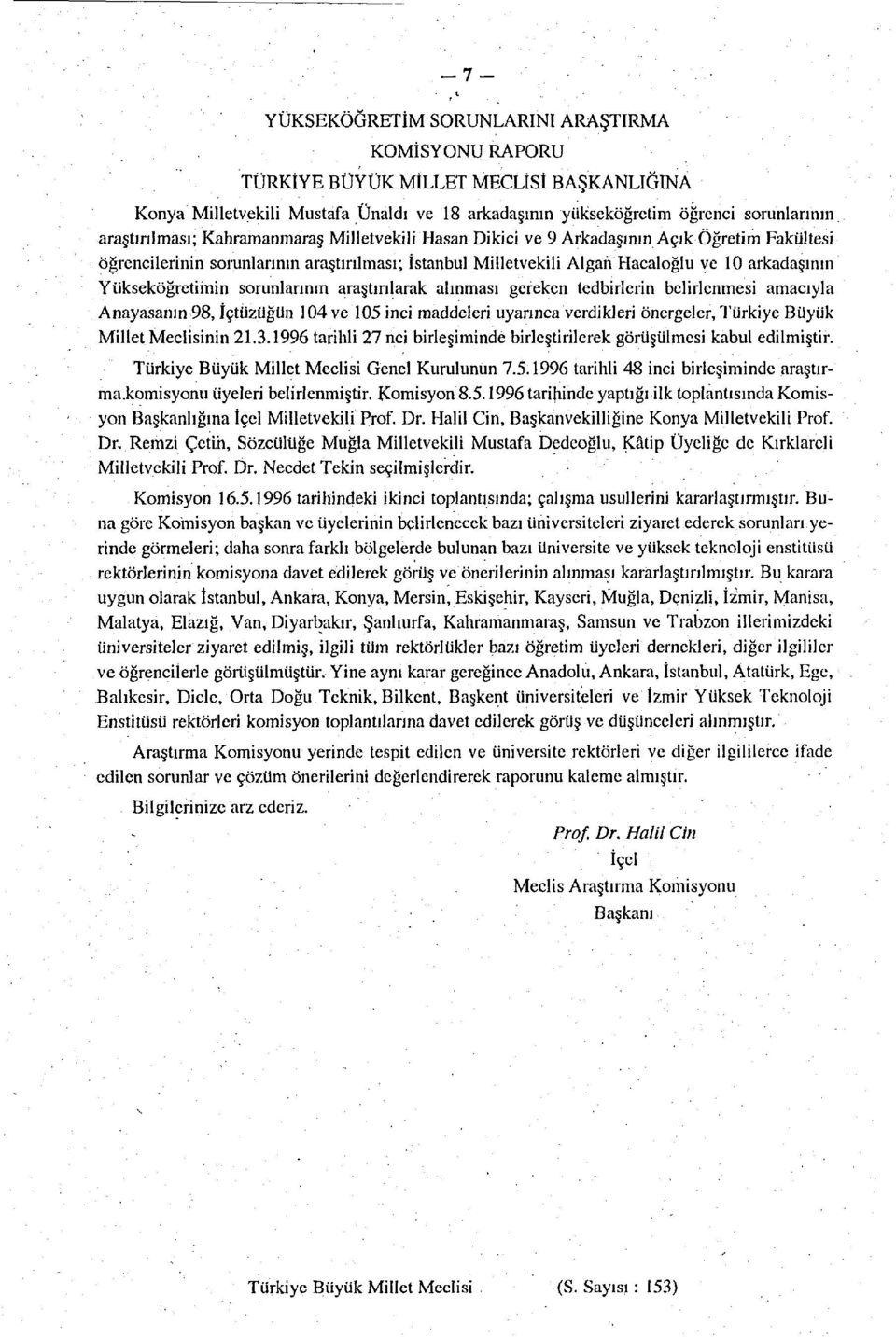 Yükseköğretimin sorunlarının araştırılarak alınması gereken tedbirlerin belirlenmesi amacıyla Anayasanın 98, İçtüzüğün 104 ve 105 inci maddeleri uyarınca verdikleri önergeler, Türkiye Büyük Millet